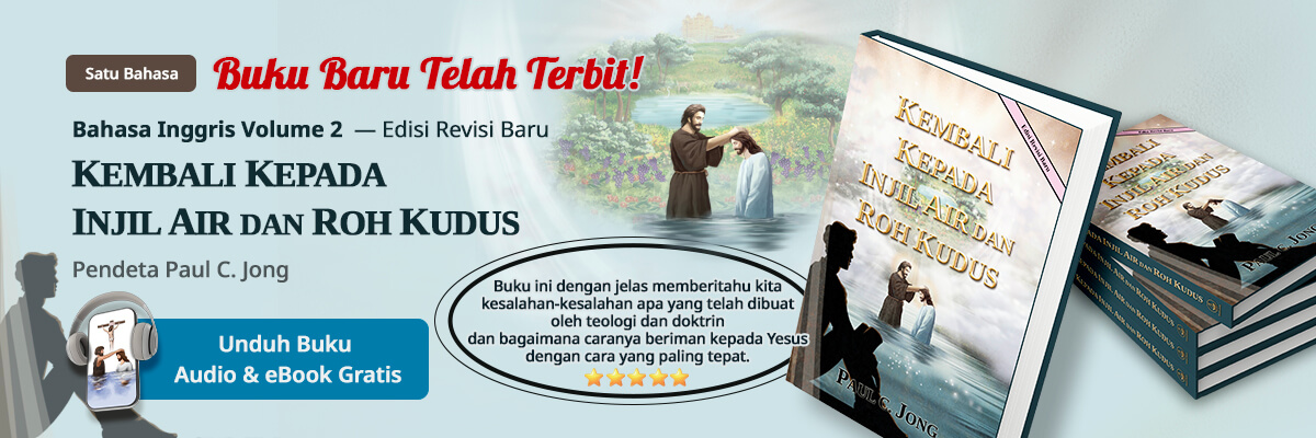 Buku 2 dalam bahasa Indonesia karya Pendeta Paul C. Jong, KEMBALI KEPADA INJIL AIR DAN ROH KUDUS [Edisi Revisi Baru]