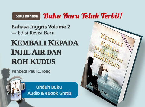 Buku 2 dalam bahasa Indonesia karya Pendeta Paul C. Jong, KEMBALI KEPADA INJIL AIR DAN ROH KUDUS [Edisi Revisi Baru]