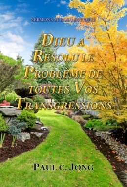 SERMONS SUR LE LEVÍTIQUE - DIEU A RÉSOLU LE PROBLÈME DE TOUTES VOS TRANSGRESSIONS SERMONS SUR LE LEVÍTIQUE - DIEU A RÉSOLU LE PROBLÈME DE TOUTES VOS TRANSGRESSIONS