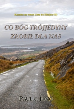 Kazania na temat Listu do Efezjan (II) - CO BÓG TRÓJJEDYNY ZROBIŁ DLA NAS Kazania na temat Listu do Efezjan (II) - CO BÓG TRÓJJEDYNY ZROBIŁ DLA NAS