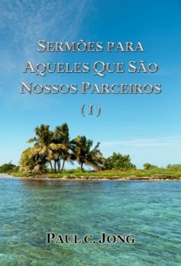 SERMÕES PARA AQUELES QUE SÃO NOSSOS PARCEIROS (I) SERMÕES PARA AQUELES QUE SÃO NOSSOS PARCEIROS (I)