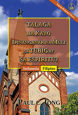 [Tagalog－Indonesia] TALAGA BA KAYO IPINANGANAK NA MULI SA TUBIG AT SA ESPIRITU? [Bagong Binagong Edisyon]－SUDAHKAH ANDA BENAR-BENAR DILAHIRKAN KEMBALI DARI AIR DAN ROH? [Edisi Revisi Baru]