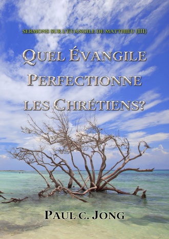 SERMONS SUR L’ÉVANGILE DE MATTHIEU (III) - QUEL ÉVANGILE PERFECTIONNE LES CHRÉTIENS?