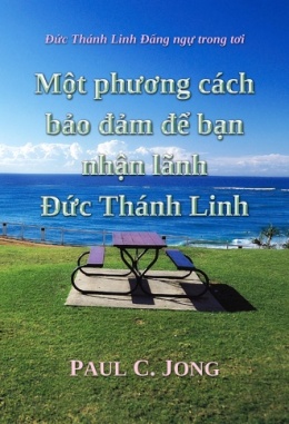 Đức Thánh Linh Đấng ngự trong tơi - Một phương cách bảo đảm để bạn nhận lãnh Đức Thánh Linh Đức Thánh Linh Đấng ngự trong tơi - Một phương cách bảo đảm để bạn nhận lãnh Đức Thánh Linh