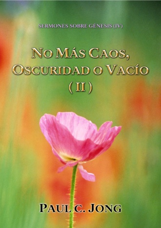 SERMONES SOBRE GÉNESIS (Ⅳ) - NO MÁS CAOS, OSCURIDAD O VACÍO (II)