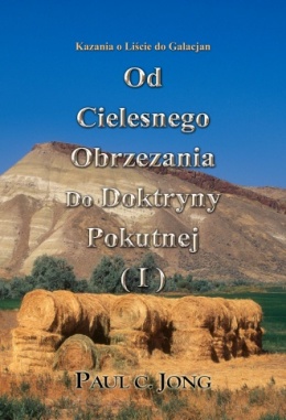 Kazania o Liście do Galacjan - Od Cielesnego Obrzezania Do Doktryny Pokutnej (I) Kazania o Liście do Galacjan - Od Cielesnego Obrzezania Do Doktryny Pokutnej (I)