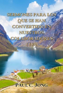SERMONES PARA LOS QUE SE HAN CONVERTIDO EN NUESTROS COLABORADORES (IV) SERMONES PARA LOS QUE SE HAN CONVERTIDO EN NUESTROS COLABORADORES (IV)