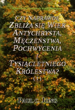 Komentarze i Kazania do Księgi Objawienia - CZY NAPRAWDĘ ZBLIŻA SIĘ WIEK ANTYCHRYSTA, MĘCZEŃSTWA, POCHWYCENIA I TYSIĄCLETNIEGO KRÓLESTWA? ( I ) Komentarze i Kazania do Księgi Objawienia - CZY NAPRAWDĘ ZBLIŻA SIĘ WIEK ANTYCHRYSTA, MĘCZEŃSTWA, POCHWYCENIA I TYSIĄCLETNIEGO KRÓLESTWA? ( I )