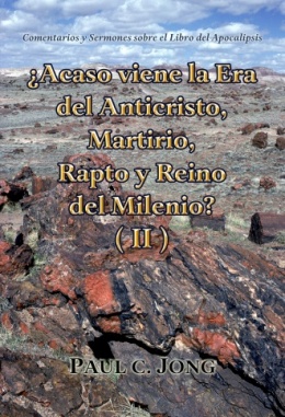 Comentarios y Sermones sobre el Libro del Apocalipsis - ¿Acaso viene la Era del Anticristo, Martirio, Rapto y Reino del Milenio? (II) Comentarios y Sermones sobre el Libro del Apocalipsis - ¿Acaso viene la Era del Anticristo, Martirio, Rapto y Reino del Milenio? (II)