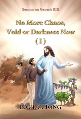 Sermons on Genesis (III) - No More Chaos, Void or Darkness Now (I) Sermons on Genesis (III) - No More Chaos, Void or Darkness Now (I)