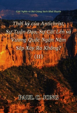 Giải Nghĩa và Bài Giảng Sách Khải Huyền - Thời kỳ của Antichrist, Sự Tuận Đạo, Sự Cất Lên và Vương Quốc Ngàn Năm Sắp Xảy Ra Không? ( II ) Giải Nghĩa và Bài Giảng Sách Khải Huyền - Thời kỳ của Antichrist, Sự Tuận Đạo, Sự Cất Lên và Vương Quốc Ngàn Năm Sắp Xảy Ra Không? ( II )
