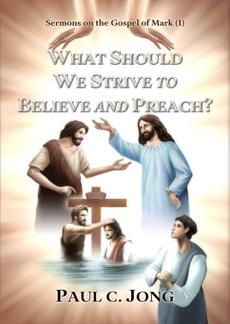 Sermons on the Gospel of Mark (I) - WHAT SHOULD WE STRIVE TO BELIEVE AND PREACH?