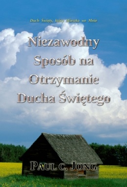 Duch Święty, który Mieszka we Mnie - Niezawodny Sposób na Otrzymanie Ducha Świętego Duch Święty, który Mieszka we Mnie - Niezawodny Sposób na Otrzymanie Ducha Świętego