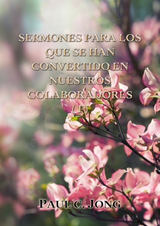 SERMONES PARA LOS QUE SE HAN CONVERTIDO EN NUESTROS COLABORADORES (I)