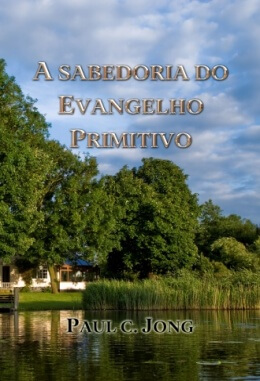 A SABEDORIA DO EVANGELHO PRIMITIVO A SABEDORIA DO EVANGELHO PRIMITIVO