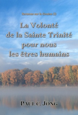 Sermons sur la Genèse (Ⅰ) - La Volonté de la Sainte Trinité pour nous les êtres humains Sermons sur la Genèse (Ⅰ) - La Volonté de la Sainte Trinité pour nous les êtres humains