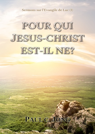 Sermons sur l’Évangile de Luc (Ⅰ) - POUR QUI JESUS-CHRIST EST-IL NE?