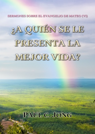 SERMONES SOBRE EL EVANGELIO DE MATEO (VI) - ¿A QUIÉN SE LE PRESENTA LA MEJOR VIDA?
