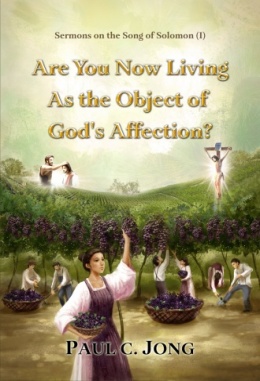 Sermons on the Song of Solomon (I) - Are You Now Living as the Object of God’s Affection? Sermons on the Song of Solomon (I) - Are You Now Living as the Object of God’s Affection?
