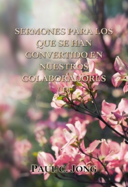 SERMONES PARA LOS QUE SE HAN CONVERTIDO EN NUESTROS COLABORADORES (I) SERMONES PARA LOS QUE SE HAN CONVERTIDO EN NUESTROS COLABORADORES (I)