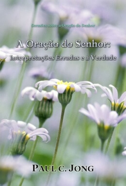 Sermões sobre a oração do Senhor - A Oração do Senhor: Interpretações Erradas e a Verdade Sermões sobre a oração do Senhor - A Oração do Senhor: Interpretações Erradas e a Verdade