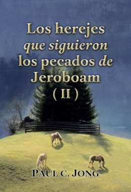 Los herejes que siguieron los pecados de Jeroboam (II) Los herejes que siguieron los pecados de Jeroboam (II)