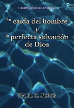 SERMONES SOBRE GÉNESIS (II) - La caída del hombre y la perfecta salvación de Dios SERMONES SOBRE GÉNESIS (II) - La caída del hombre y la perfecta salvación de Dios