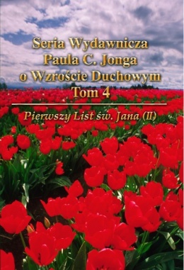 Seria Paula C. Jonga o Rozwoju Duchowym 4 - Pierwszy List Jana (II) Seria Paula C. Jonga o Rozwoju Duchowym 4 - Pierwszy List Jana (II)