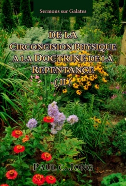 Sermons sur Galates - DE LA CIRCONCISION PHYSIQUE A LA DOCTRINE DE LA REPENTANCE (Ⅱ)