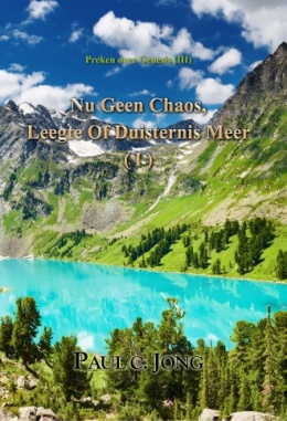 Preken over Genesis (Ⅲ) - Nu Geen Chaos, Leegte of Duisternis Meer (Ⅰ) Preken over Genesis (Ⅲ) - Nu Geen Chaos, Leegte of Duisternis Meer (Ⅰ)
