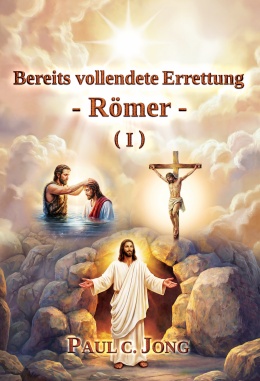 Bereits vollendete Errettung - Römer - (I) Bereits vollendete Errettung - Römer - (I)