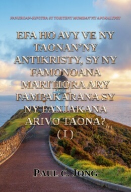 FANEHOAN-KEVITRA SY TORITENY MOMBAN’NY APOKALYPSY - EFA HO AVY VE NY TAONAN’NY ANTIKRISTY, SY NY FAMONOANA MARITIORA ARY FAMPAKARANA SY NY FANJAKANA ARIVO TAONA? (I)