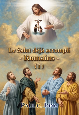 Le Salut déjà accompli - Romains - (I) Le Salut déjà accompli - Romains - (I)