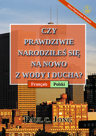 [Polski－Français] CZY PRAWDZIWIE NARODZIŁEŚ SIĘ NA NOWO Z WODY I DUCHA? [Nowe Poprawione Wydanie]－ÊTES-VOUS VRAIMENT NÉ DE NOUVEAU D’EAU ET D’ESPRIT ? [Nouvelle Édition Révisée]