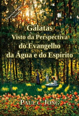Gálatas Visto da Perspectiva do Evangelho da Água e do Espírito Gálatas Visto da Perspectiva do Evangelho da Água e do Espírito