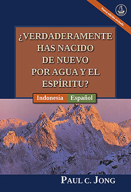 [Español－Indonesia] ¿VERDADERAMENTE HAS NACIDO DE NUEVO POR AGUA Y EL ESPÍRITU? [Nueva edición revisada]－SUDAHKAH ANDA BENAR-BENAR DILAHIRKAN KEMBALI DARI AIR DAN ROH? [Edisi Revisi Baru]