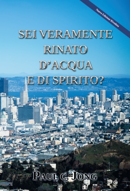SEI VERAMENTE RINATO D’ACQUA E DI SPIRITO? [Nuova Edizione Riveduta]