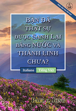 [Tiếng Việt－Italiano] BẠN ĐÃ THẬT SỰ ĐƯỢC SANH LẠI BẰNG NƯỚC VÀ THÁNH LINH CHƯA? [Phiên Bản Sửa Đổi Mới]－SEI VERAMENTE RINATO D’ACQUA E DI SPIRITO? [Nuova Edizione Riveduta]