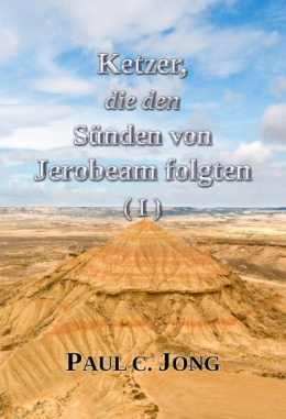 Ketzer, die den Sünden von Jerobeam folgen (Ⅰ) Ketzer, die den Sünden von Jerobeam folgen (Ⅰ)