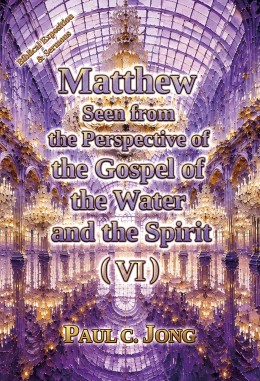 Matthew seen from the perspective of the gospel of the water and the Spirit (VI) Matthew seen from the perspective of the gospel of the water and the Spirit (VI)