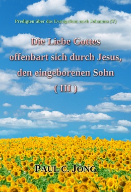 Predigten über das Evangelium nach Johannes (V) - Die Liebe Gottes offenbart sich durch Jesus, den eingeborenen Sohn (Ⅲ)