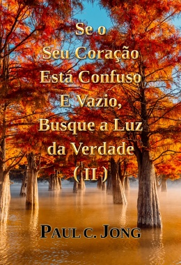Se o Seu Coração Está Confuso E Vazio, Busque a Luz da Verdade (II) Se o Seu Coração Está Confuso E Vazio, Busque a Luz da Verdade (II)