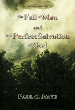 Sermons on Genesis (II) - The Fall of Man and The Perfect Salvation of God Sermons on Genesis (II) - The Fall of Man and The Perfect Salvation of God