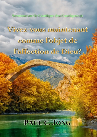 Sermons sur le Cantique des Cantiques - Vivez-vous maintenant comme l’objet de l’affection de Dieu?