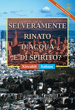 [Italiano－Kiswahili] SEI VERAMENTE RINATO D’ACQUA E DI SPIRITO? [Nuova Edizione Riveduta]－JE, UMEZALIWA UPYA KWELI KWA MAJI NA KWA ROHO? [Toleo Jipya Lililorekebishwa]