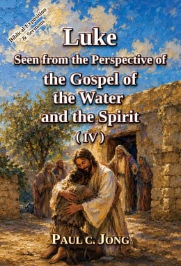 Luke Seen from the Perspective of the Gospel of the Water and the Spirit (IV) Luke Seen from the Perspective of the Gospel of the Water and the Spirit (IV)
