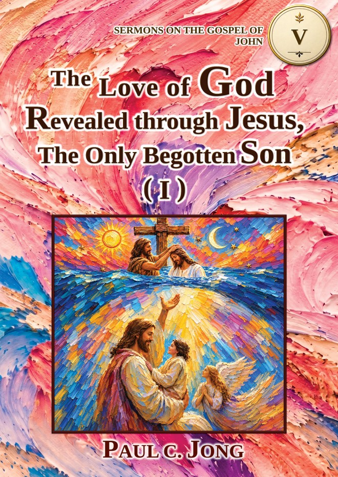 Sermons on the Gospel of John (I) - The Love of God Revealed through Jesus, The Only Begotten Son (I)