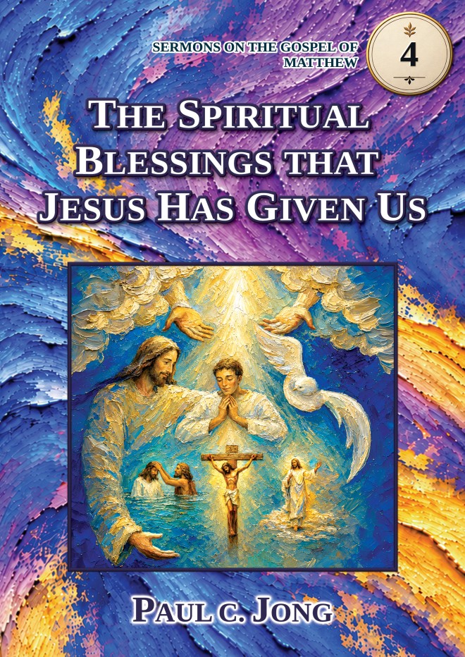 SERMONS ON THE GOSPEL OF MATTHEW 4 - THE SPIRITUAL BLESSINGS THAT JESUS HAS GIVEN US