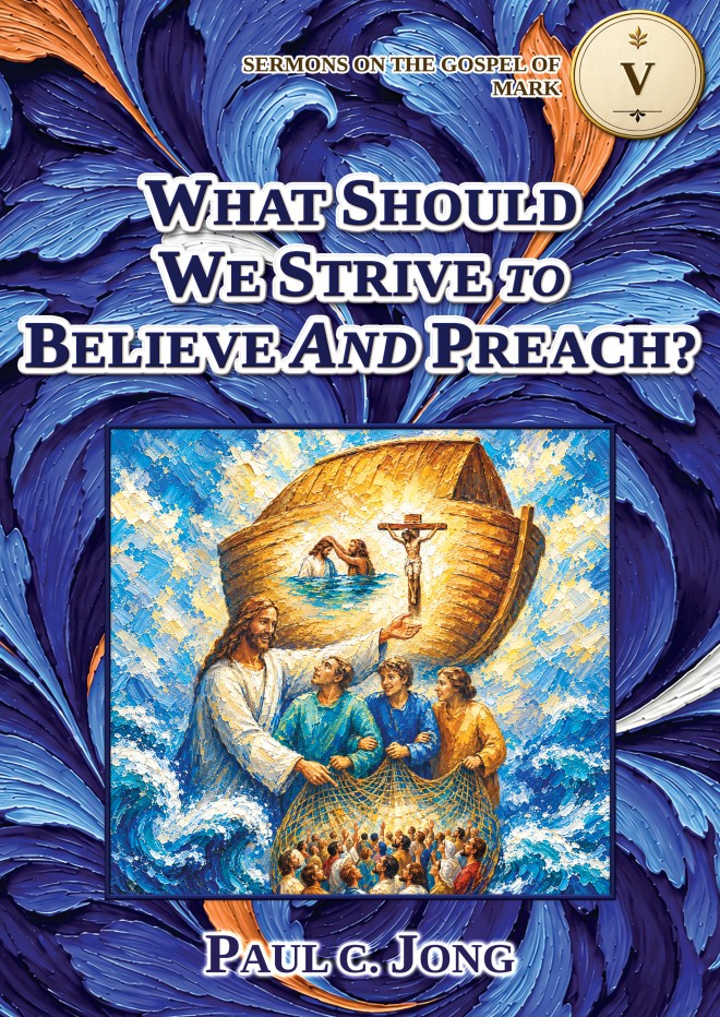 Sermons on the Gospel of Mark (I) - WHAT SHOULD WE STRIVE TO BELIEVE AND PREACH?