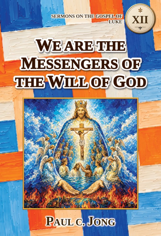 Sermons on the Gospel of Luke (VI) - WE ARE THE MESSENGERS OF THE WILL OF GOD